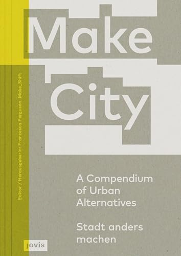 Make City: A Compendium of Urban Alternatives Stadt anders machen von Jovis Verlag